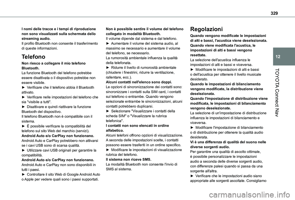TOYOTA PROACE CITY EV 2021 Manuale duso (in Italian) 329
TOYOTA Connect Nav
12
I nomi delle tracce e i tempi di riproduzione non sono visualizzati sulla schermata dello streaming audio.Il profilo Bluetooth non consente il trasferimento di queste informa TOYOTA PROACE CITY EV 2021 Manuale duso (in Italian) 329
TOYOTA Connect Nav
12
I nomi delle tracce e i tempi di riproduzione non sono visualizzati sulla schermata dello streaming audio.Il profilo Bluetooth non consente il trasferimento di queste informa