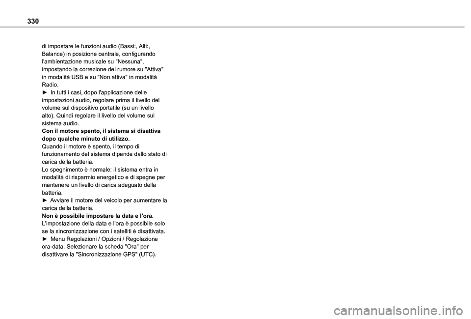 TOYOTA PROACE CITY EV 2021 Manuale duso (in Italian) 330
di impostare le funzioni audio (Bassi:, Alti:, Balance) in posizione centrale, configurando l'ambientazione musicale su "Nessuna", impostando la correzione del rumore su "Attiva TOYOTA PROACE CITY EV 2021 Manuale duso (in Italian) 330
di impostare le funzioni audio (Bassi:, Alti:, Balance) in posizione centrale, configurando l'ambientazione musicale su "Nessuna", impostando la correzione del rumore su "Attiva