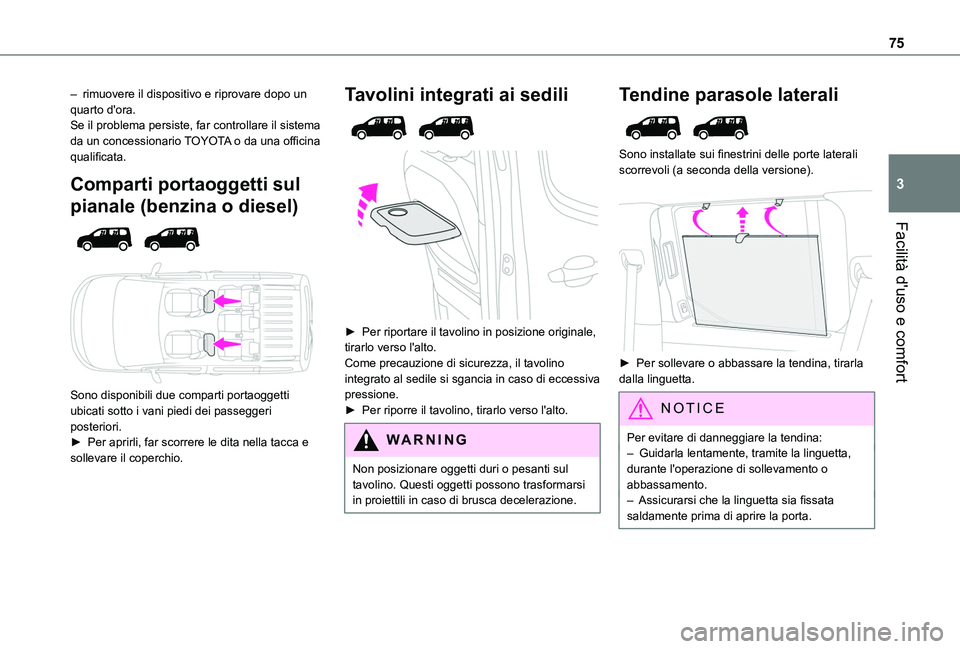 TOYOTA PROACE CITY EV 2021 Manuale duso (in Italian) 75
Facilità d'uso e comfort
3
– rimuovere il dispositivo e riprovare dopo un quarto d'ora.Se il problema persiste, far controllare il sistema da un concessionario TOYOTA o da una officina q TOYOTA PROACE CITY EV 2021 Manuale duso (in Italian) 75
Facilità d'uso e comfort
3
– rimuovere il dispositivo e riprovare dopo un quarto d'ora.Se il problema persiste, far controllare il sistema da un concessionario TOYOTA o da una officina q