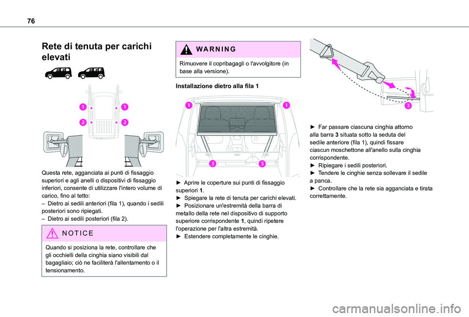TOYOTA PROACE CITY EV 2021 Manuale duso (in Italian) 76
Rete di tenuta per carichi
elevati
Questa rete, agganciata ai punti di fissaggio superiori e agli anelli o dispositivi di fissaggio inferiori, consente di utilizzare l'intero volume di c TOYOTA PROACE CITY EV 2021 Manuale duso (in Italian) 76
Rete di tenuta per carichi
elevati
Questa rete, agganciata ai punti di fissaggio superiori e agli anelli o dispositivi di fissaggio inferiori, consente di utilizzare l'intero volume di c