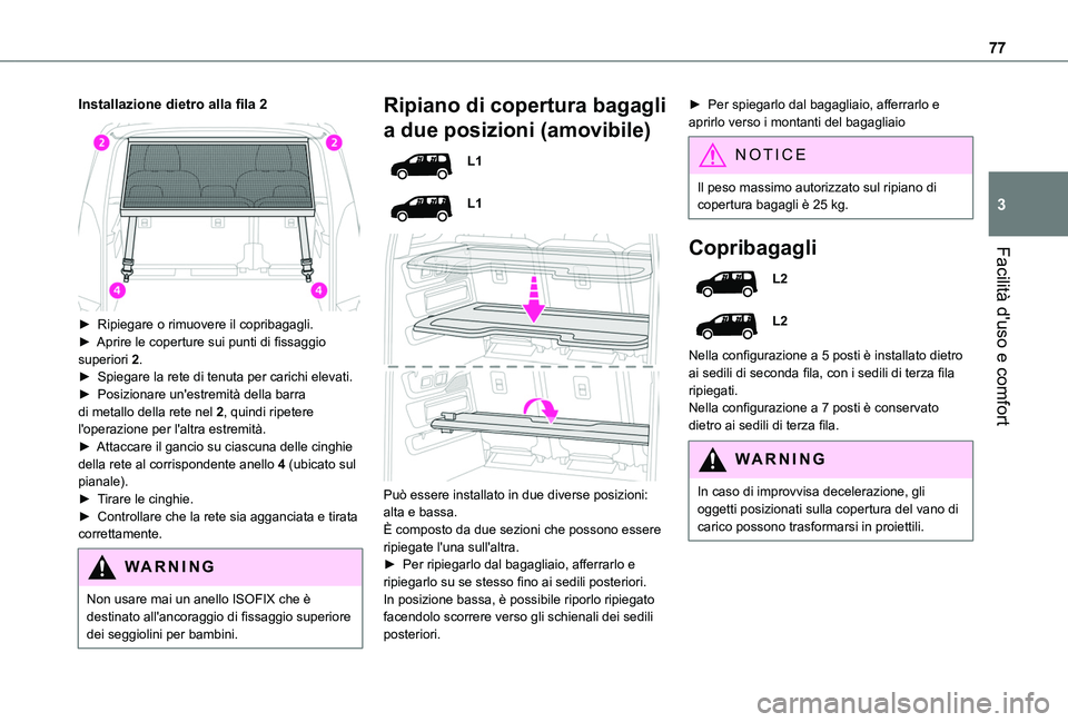 TOYOTA PROACE CITY EV 2021 Manuale duso (in Italian) 77
Facilità d'uso e comfort
3
Installazione dietro alla fila 2
► Ripiegare o rimuovere il copribagagli.► Aprire le coperture sui punti di fissaggio superiori 2.► Spiegare la rete di ten TOYOTA PROACE CITY EV 2021 Manuale duso (in Italian) 77
Facilità d'uso e comfort
3
Installazione dietro alla fila 2
► Ripiegare o rimuovere il copribagagli.► Aprire le coperture sui punti di fissaggio superiori 2.► Spiegare la rete di ten