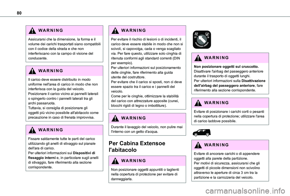 TOYOTA PROACE CITY EV 2021 Manuale duso (in Italian) 80
WARNI NG
Assicurarsi che la dimensione, la forma e il volume dei carichi trasportati siano compatibili con il codice della strada e che non interferiscano con la campo di visione del conducente.
WA TOYOTA PROACE CITY EV 2021 Manuale duso (in Italian) 80
WARNI NG
Assicurarsi che la dimensione, la forma e il volume dei carichi trasportati siano compatibili con il codice della strada e che non interferiscano con la campo di visione del conducente.
WA