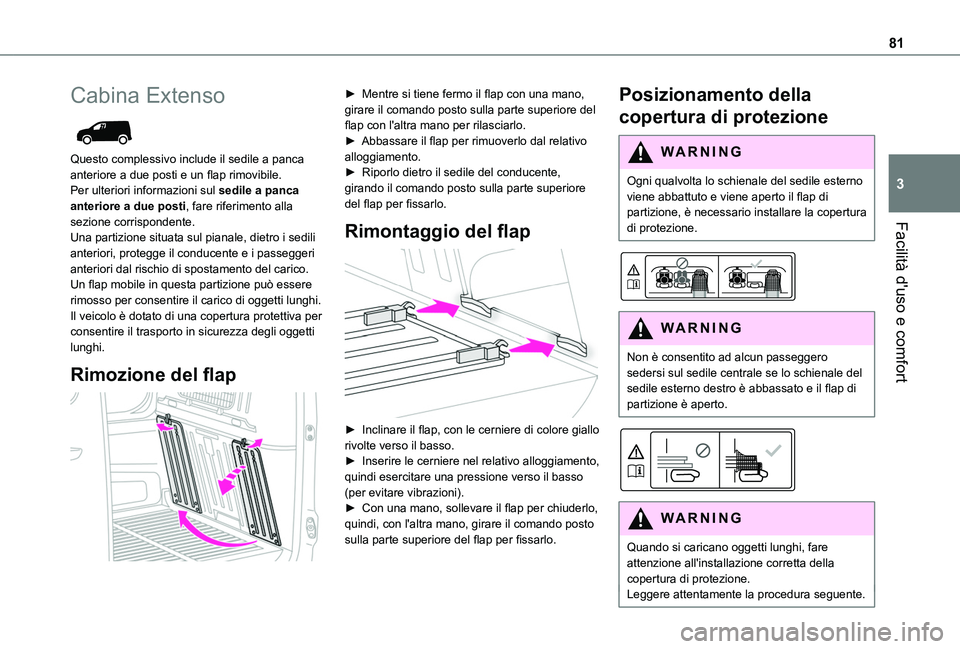 TOYOTA PROACE CITY EV 2021 Manuale duso (in Italian) 81
Facilità d'uso e comfort
3
Cabina Extenso
Questo complessivo include il sedile a panca anteriore a due posti e un flap rimovibile.Per ulteriori informazioni sul sedile a panca anteriore a d TOYOTA PROACE CITY EV 2021 Manuale duso (in Italian) 81
Facilità d'uso e comfort
3
Cabina Extenso
Questo complessivo include il sedile a panca anteriore a due posti e un flap rimovibile.Per ulteriori informazioni sul sedile a panca anteriore a d