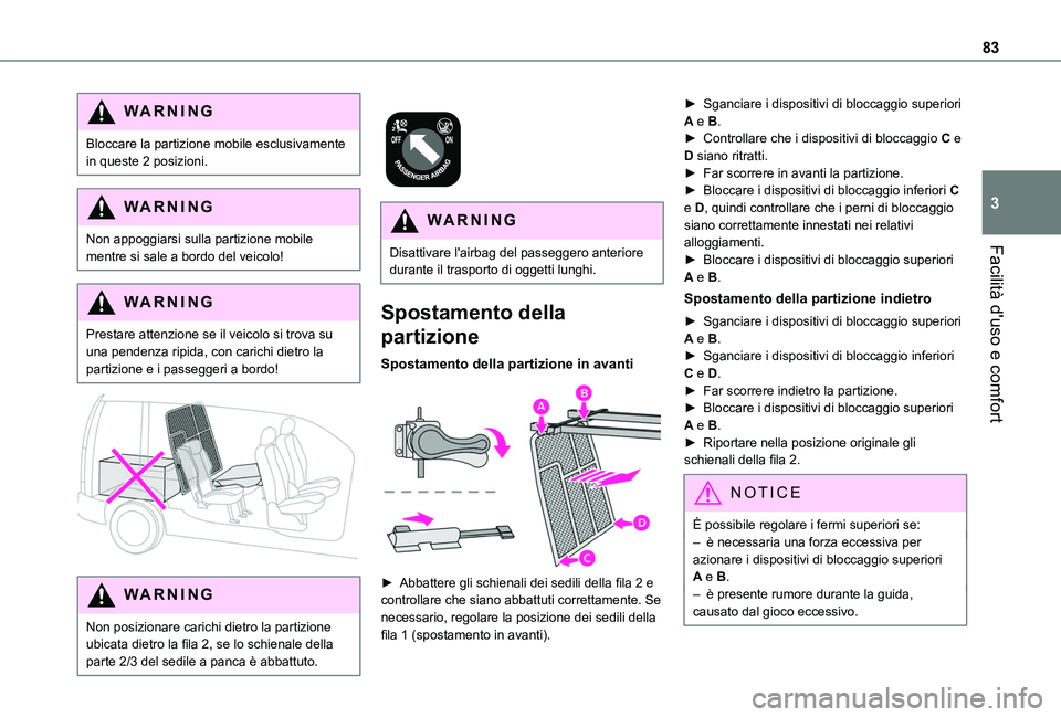 TOYOTA PROACE CITY EV 2021 Manuale duso (in Italian) 83
Facilità d'uso e comfort
3
WARNI NG
Bloccare la partizione mobile esclusivamente in queste 2 posizioni.
WARNI NG
Non appoggiarsi sulla partizione mobile mentre si sale a bordo del veicolo!
WAR TOYOTA PROACE CITY EV 2021 Manuale duso (in Italian) 83
Facilità d'uso e comfort
3
WARNI NG
Bloccare la partizione mobile esclusivamente in queste 2 posizioni.
WARNI NG
Non appoggiarsi sulla partizione mobile mentre si sale a bordo del veicolo!
WAR