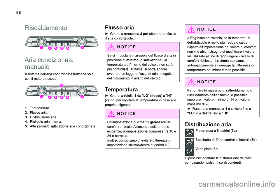 TOYOTA PROACE CITY EV 2021 Manuale duso (in Italian) 88
Riscaldamento
Aria condizionata
manuale
Il sistema dell'aria condizionata funziona solo con il motore acceso.
1.Temperatura.
2.Flusso aria.
3.Distribuzione aria.
4.Ricircolo aria interna TOYOTA PROACE CITY EV 2021 Manuale duso (in Italian) 88
Riscaldamento
Aria condizionata
manuale
Il sistema dell'aria condizionata funziona solo con il motore acceso.
1.Temperatura.
2.Flusso aria.
3.Distribuzione aria.
4.Ricircolo aria interna