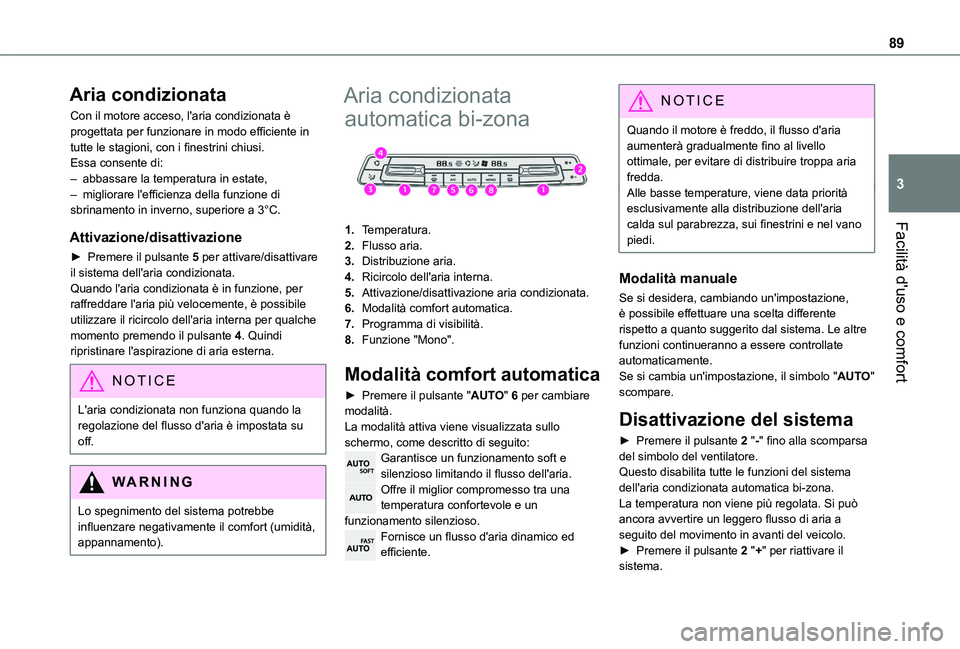 TOYOTA PROACE CITY EV 2021 Manuale duso (in Italian) 89
Facilità d'uso e comfort
3
Aria condizionata
Con il motore acceso, l'aria condizionata è progettata per funzionare in modo efficiente in tutte le stagioni, con i finestrini chiusi.Essa co TOYOTA PROACE CITY EV 2021 Manuale duso (in Italian) 89
Facilità d'uso e comfort
3
Aria condizionata
Con il motore acceso, l'aria condizionata è progettata per funzionare in modo efficiente in tutte le stagioni, con i finestrini chiusi.Essa co