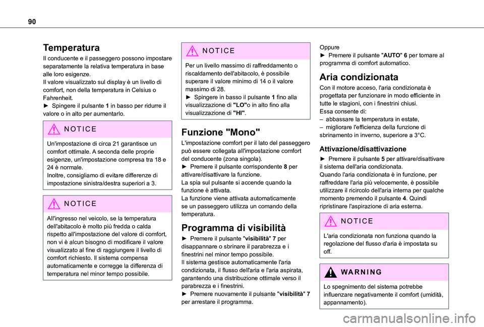 TOYOTA PROACE CITY EV 2021 Manuale duso (in Italian) 90
Temperatura
Il conducente e il passeggero possono impostare separatamente la relativa temperatura in base alle loro esigenze.Il valore visualizzato sul display è un livello di comfort, non della t TOYOTA PROACE CITY EV 2021 Manuale duso (in Italian) 90
Temperatura
Il conducente e il passeggero possono impostare separatamente la relativa temperatura in base alle loro esigenze.Il valore visualizzato sul display è un livello di comfort, non della t