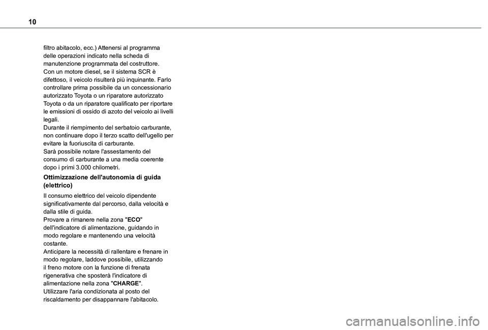 TOYOTA PROACE CITY EV 2021 Manuale duso (in Italian) 10
filtro abitacolo, ecc.) Attenersi al programma delle operazioni indicato nella scheda di manutenzione programmata del costruttore.Con un motore diesel, se il sistema SCR è difettoso, il veicolo ri TOYOTA PROACE CITY EV 2021 Manuale duso (in Italian) 10
filtro abitacolo, ecc.) Attenersi al programma delle operazioni indicato nella scheda di manutenzione programmata del costruttore.Con un motore diesel, se il sistema SCR è difettoso, il veicolo ri
