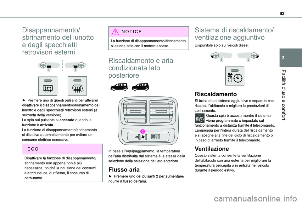 TOYOTA PROACE CITY EV 2021 Manuale duso (in Italian) 93
Facilità d'uso e comfort
3
Disappannamento/
sbrinamento del lunotto
e degli specchietti
retrovisori esterni
► Premere uno di questi pulsanti per attivare/disattivare il disappannamen TOYOTA PROACE CITY EV 2021 Manuale duso (in Italian) 93
Facilità d'uso e comfort
3
Disappannamento/
sbrinamento del lunotto
e degli specchietti
retrovisori esterni
► Premere uno di questi pulsanti per attivare/disattivare il disappannamen