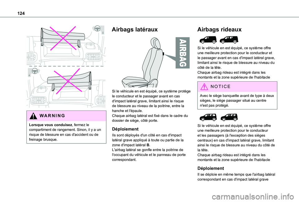 TOYOTA PROACE CITY EV 2021 Notices Demploi (in French) 124
WARNI NG
Lorsque vous conduisez, fermez le compartiment de rangement. Sinon, il y a un risque de blessure en cas d'accident ou de
freinage brusque.
Airbags latéraux
Si le véhicule en e TOYOTA PROACE CITY EV 2021 Notices Demploi (in French) 124
WARNI NG
Lorsque vous conduisez, fermez le compartiment de rangement. Sinon, il y a un risque de blessure en cas d'accident ou de
freinage brusque.
Airbags latéraux
Si le véhicule en e
