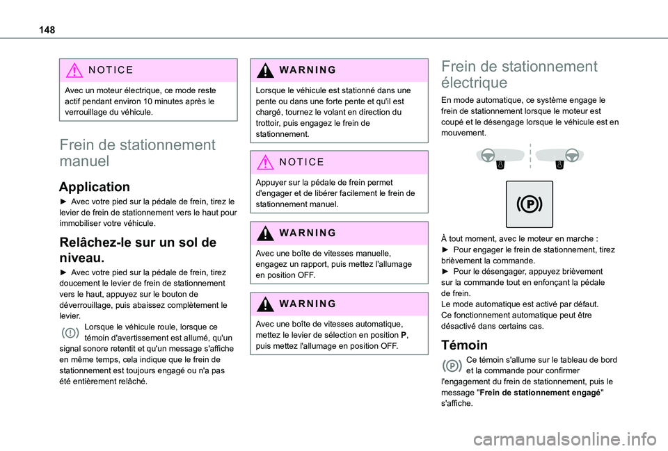 TOYOTA PROACE CITY EV 2021 Notices Demploi (in French) 148
NOTIC E
Avec un moteur électrique, ce mode reste actif pendant environ 10 minutes après le verrouillage du véhicule.
Frein de stationnement
manuel
Application
► Avec votre pied sur la pédal TOYOTA PROACE CITY EV 2021 Notices Demploi (in French) 148
NOTIC E
Avec un moteur électrique, ce mode reste actif pendant environ 10 minutes après le verrouillage du véhicule.
Frein de stationnement
manuel
Application
► Avec votre pied sur la pédal