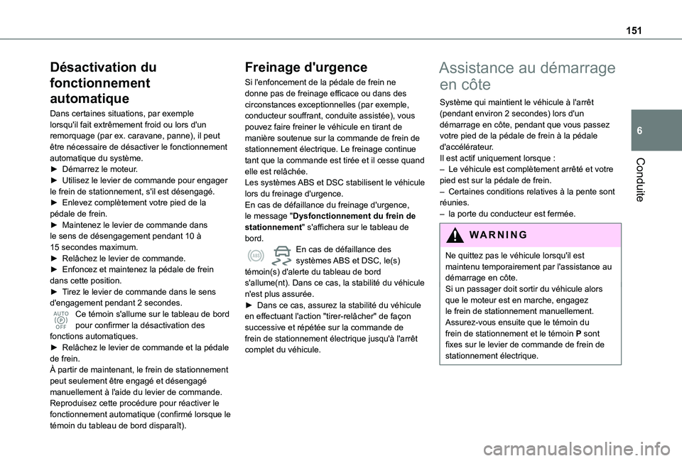 TOYOTA PROACE CITY EV 2021 Notices Demploi (in French) 151
Conduite
6
Désactivation du
fonctionnement
automatique
Dans certaines situations, par exemple lorsqu'il fait extrêmement froid ou lors d'un remorquage (par ex. caravane, panne), il peu TOYOTA PROACE CITY EV 2021 Notices Demploi (in French) 151
Conduite
6
Désactivation du
fonctionnement
automatique
Dans certaines situations, par exemple lorsqu'il fait extrêmement froid ou lors d'un remorquage (par ex. caravane, panne), il peu