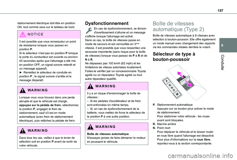 TOYOTA PROACE CITY EV 2021 Notices Demploi (in French) 157
Conduite
6
stationnement électrique doit être en position ON, tout comme ceux sur le tableau de bord.
NOTIC E
Il est possible que vous remarquiez un point de résistance lorsque vous passez en p TOYOTA PROACE CITY EV 2021 Notices Demploi (in French) 157
Conduite
6
stationnement électrique doit être en position ON, tout comme ceux sur le tableau de bord.
NOTIC E
Il est possible que vous remarquiez un point de résistance lorsque vous passez en p