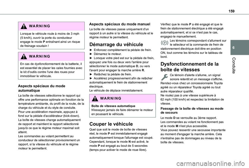 TOYOTA PROACE CITY EV 2021 Notices Demploi (in French) 159
Conduite
6
WARNI NG
Lorsque le véhicule roule à moins de 3 mph (5 km/h), ouvrir la porte du conducteur engage le mode P entraînant ainsi un risque de freinage soudain !
WARNI NG
En cas de dysfo TOYOTA PROACE CITY EV 2021 Notices Demploi (in French) 159
Conduite
6
WARNI NG
Lorsque le véhicule roule à moins de 3 mph (5 km/h), ouvrir la porte du conducteur engage le mode P entraînant ainsi un risque de freinage soudain !
WARNI NG
En cas de dysfo