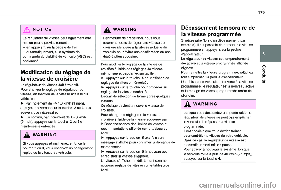 TOYOTA PROACE CITY EV 2021 Notices Demploi (in French) 179
Conduite
6
NOTIC E
Le régulateur de vitesse peut également être mis en pause provisoirement :– en appuyant sur la pédale de frein.– automatiquement, si le système de commande de stabilit TOYOTA PROACE CITY EV 2021 Notices Demploi (in French) 179
Conduite
6
NOTIC E
Le régulateur de vitesse peut également être mis en pause provisoirement :– en appuyant sur la pédale de frein.– automatiquement, si le système de commande de stabilit