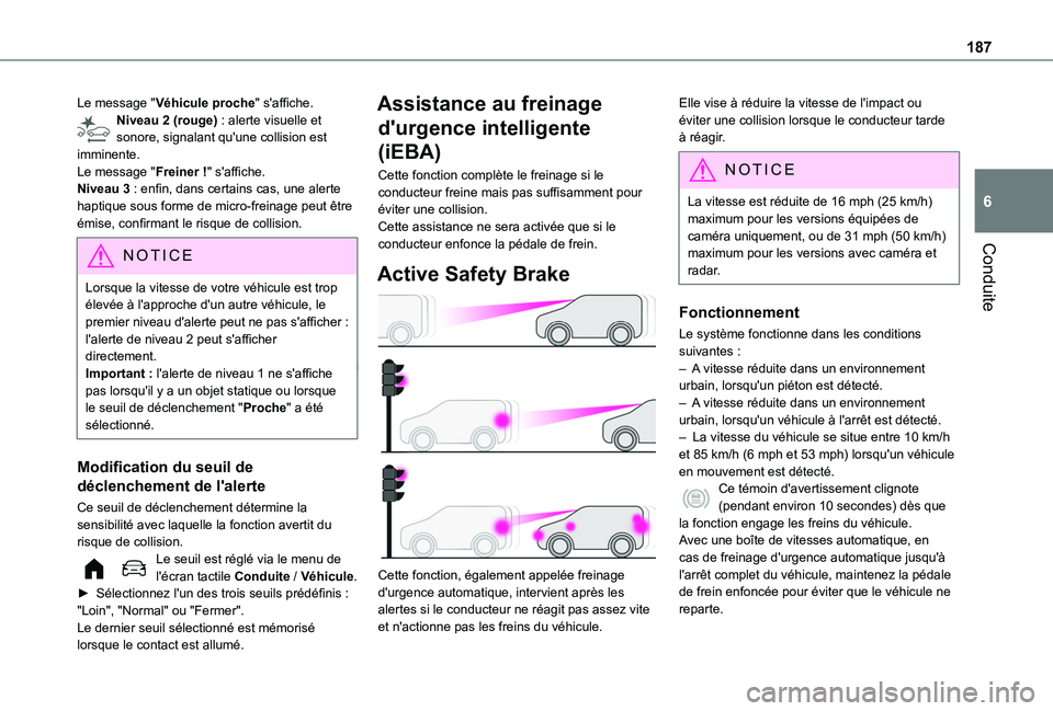 TOYOTA PROACE CITY EV 2021 Notices Demploi (in French) 187
Conduite
6
Le message "Véhicule proche" s'affiche.Niveau 2 (rouge) : alerte visuelle et sonore, signalant qu'une collision est imminente.Le message "Freiner !" s'affic TOYOTA PROACE CITY EV 2021 Notices Demploi (in French) 187
Conduite
6
Le message "Véhicule proche" s'affiche.Niveau 2 (rouge) : alerte visuelle et sonore, signalant qu'une collision est imminente.Le message "Freiner !" s'affic