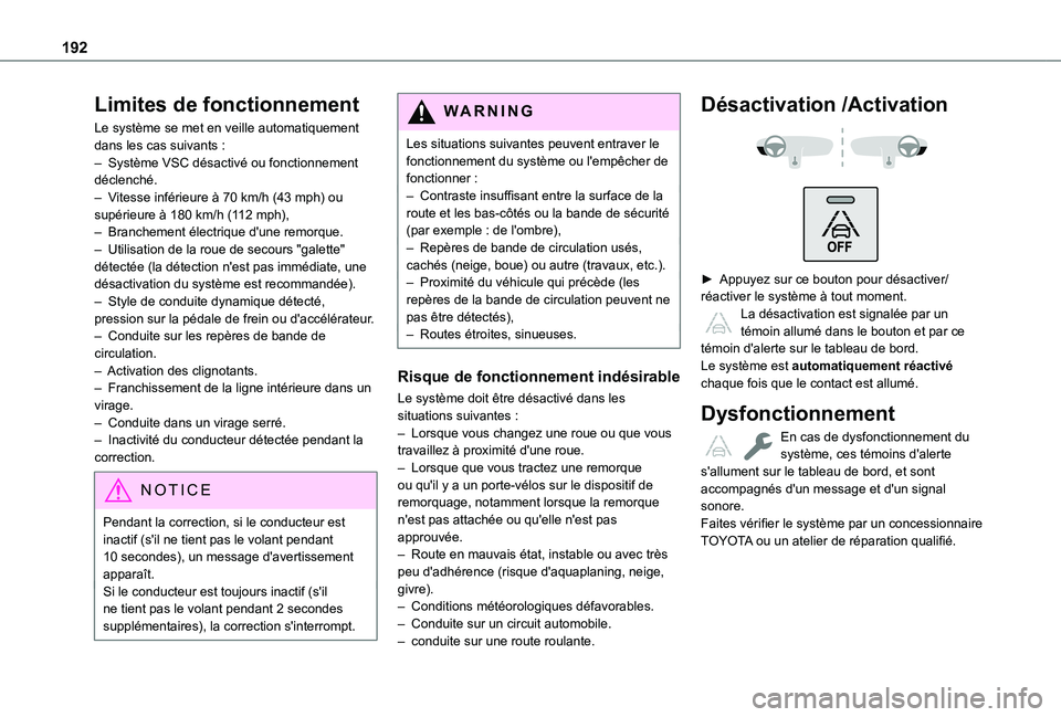TOYOTA PROACE CITY EV 2021 Notices Demploi (in French) 192
Limites de fonctionnement
Le système se met en veille automatiquement dans les cas suivants :– Système VSC désactivé ou fonctionnement déclenché.– Vitesse inférieure à 70 km/h (43 mph) TOYOTA PROACE CITY EV 2021 Notices Demploi (in French) 192
Limites de fonctionnement
Le système se met en veille automatiquement dans les cas suivants :– Système VSC désactivé ou fonctionnement déclenché.– Vitesse inférieure à 70 km/h (43 mph)