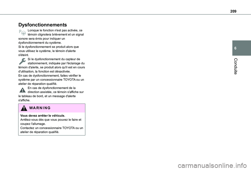TOYOTA PROACE CITY EV 2021  Notices Demploi (in French) 209
Conduite
6
Dysfonctionnements
Lorsque le fonction n'est pas activée, ce témoin clignotera brièvement et un signal sonore sera émis pour indiquer un dysfonctionnement du système.Si le dysf