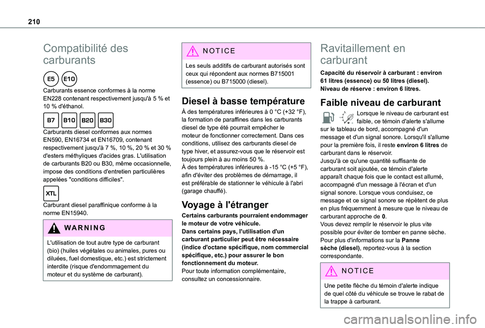 TOYOTA PROACE CITY EV 2021 Notices Demploi (in French) 210
Compatibilité des
carburants
Carburants essence conformes à la norme EN228 contenant respectivement jusqu'à 5 % et 10 % d'éthanol.
Carburants diesel conformes aux normes EN590, EN TOYOTA PROACE CITY EV 2021 Notices Demploi (in French) 210
Compatibilité des
carburants
Carburants essence conformes à la norme EN228 contenant respectivement jusqu'à 5 % et 10 % d'éthanol.
Carburants diesel conformes aux normes EN590, EN