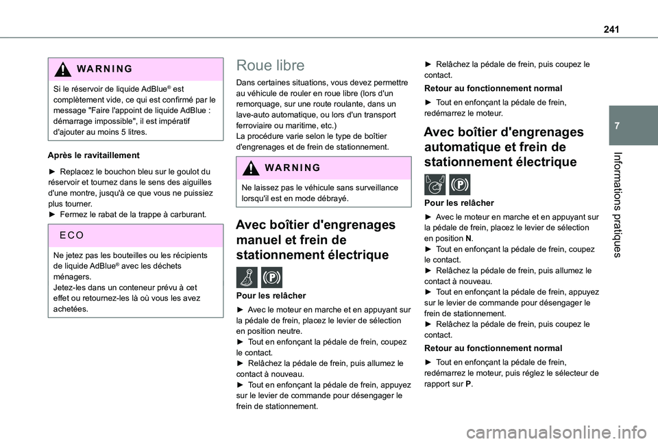TOYOTA PROACE CITY EV 2021 Notices Demploi (in French) 241
Informations pratiques
7
WARNI NG
Si le réservoir de liquide AdBlue® est complètement vide, ce qui est confirmé par le message "Faire l'appoint de liquide AdBlue : démarrage impossib TOYOTA PROACE CITY EV 2021 Notices Demploi (in French) 241
Informations pratiques
7
WARNI NG
Si le réservoir de liquide AdBlue® est complètement vide, ce qui est confirmé par le message "Faire l'appoint de liquide AdBlue : démarrage impossib