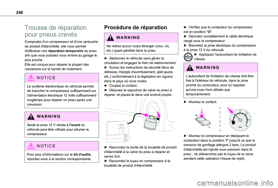 TOYOTA PROACE CITY EV 2021 Notices Demploi (in French) 246
Trousse de réparation
pour pneus crevés
Composée d'un compresseur et d'une cartouche de produit d'étanchéité, elle vous permet d'effectuer une réparation temporaire du pneu TOYOTA PROACE CITY EV 2021 Notices Demploi (in French) 246
Trousse de réparation
pour pneus crevés
Composée d'un compresseur et d'une cartouche de produit d'étanchéité, elle vous permet d'effectuer une réparation temporaire du pneu
