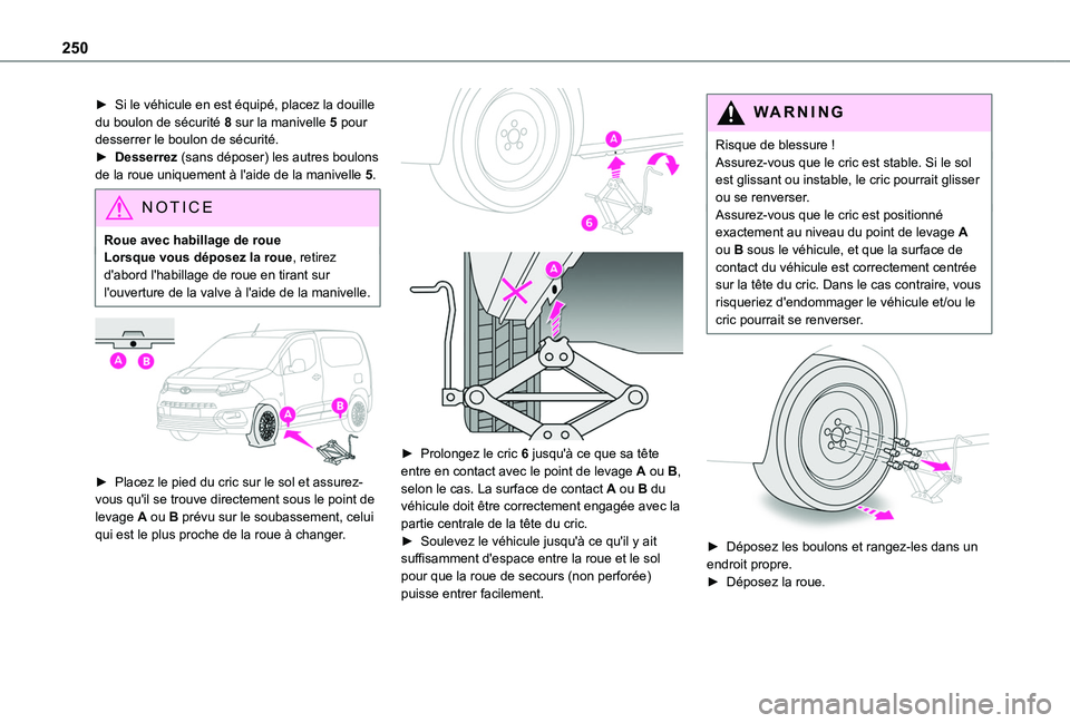 TOYOTA PROACE CITY EV 2021 Notices Demploi (in French) 250
► Si le véhicule en est équipé, placez la douille du boulon de sécurité 8 sur la manivelle 5 pour desserrer le boulon de sécurité.► Desserrez (sans déposer) les autres boulons de la ro TOYOTA PROACE CITY EV 2021 Notices Demploi (in French) 250
► Si le véhicule en est équipé, placez la douille du boulon de sécurité 8 sur la manivelle 5 pour desserrer le boulon de sécurité.► Desserrez (sans déposer) les autres boulons de la ro