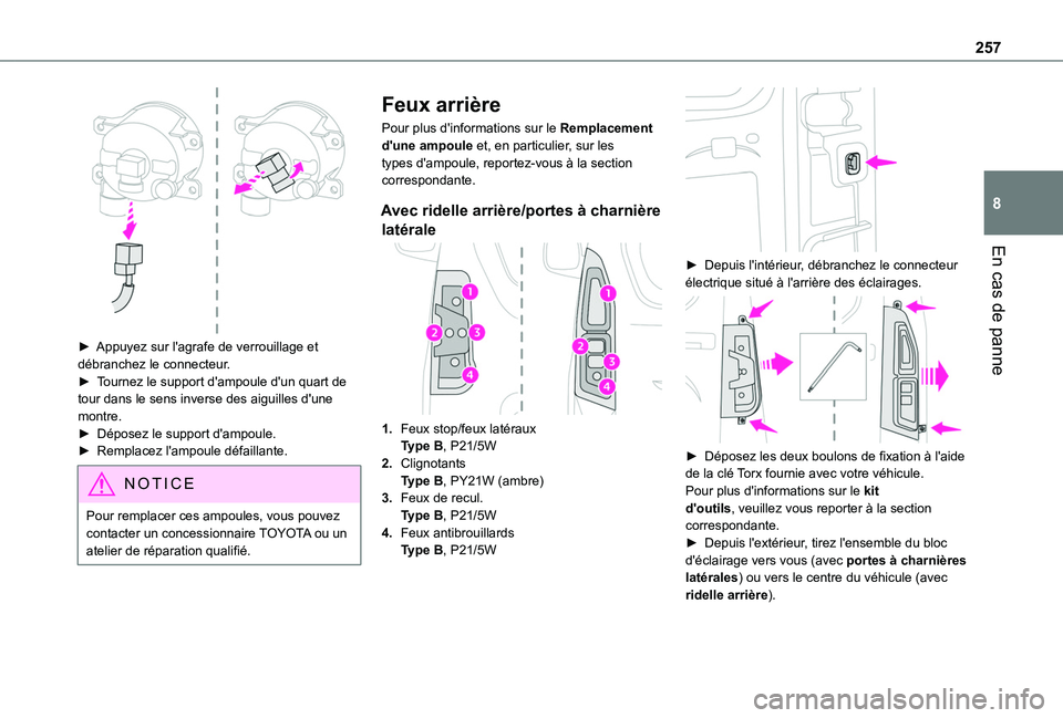 TOYOTA PROACE CITY EV 2021 Notices Demploi (in French) 257
En cas de panne
8
► Appuyez sur l'agrafe de verrouillage et débranchez le connecteur.► Tournez le support d'ampoule d'un quart de tour dans le sens inverse des aiguilles d' TOYOTA PROACE CITY EV 2021 Notices Demploi (in French) 257
En cas de panne
8
► Appuyez sur l'agrafe de verrouillage et débranchez le connecteur.► Tournez le support d'ampoule d'un quart de tour dans le sens inverse des aiguilles d'