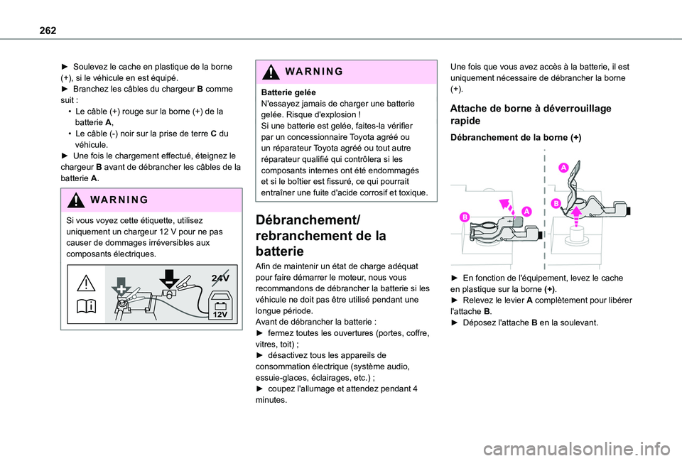 TOYOTA PROACE CITY EV 2021 Notices Demploi (in French) 262
► Soulevez le cache en plastique de la borne (+), si le véhicule en est équipé.► Branchez les câbles du chargeur B comme suit :• Le câble (+) rouge sur la borne (+) de la batterie A,• TOYOTA PROACE CITY EV 2021 Notices Demploi (in French) 262
► Soulevez le cache en plastique de la borne (+), si le véhicule en est équipé.► Branchez les câbles du chargeur B comme suit :• Le câble (+) rouge sur la borne (+) de la batterie A,•