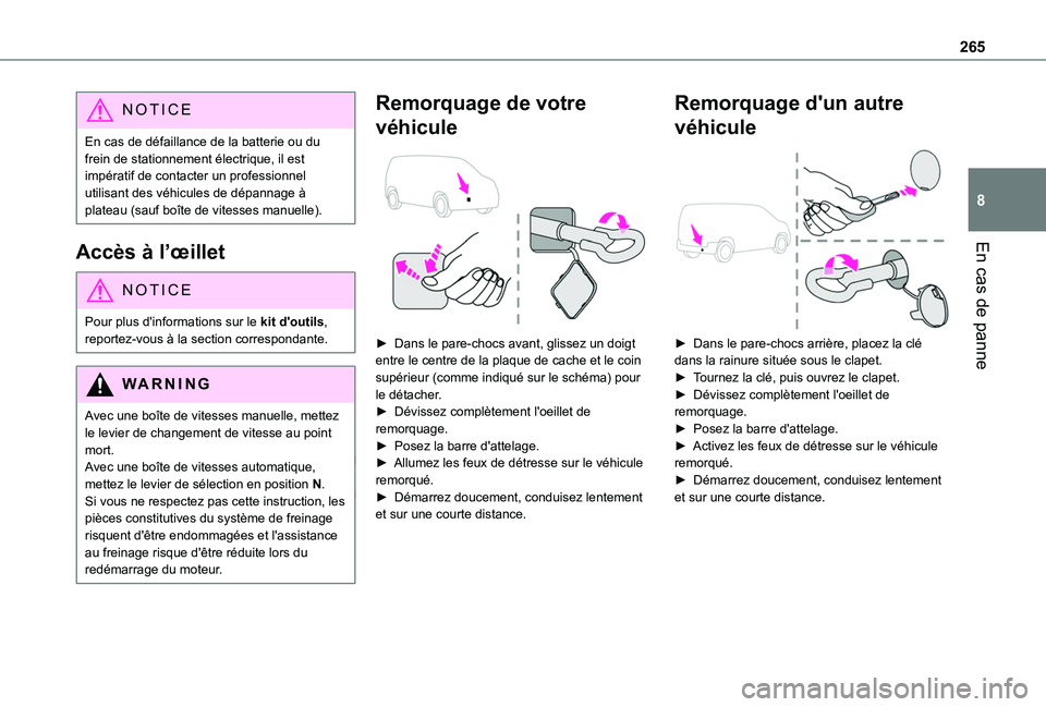 TOYOTA PROACE CITY EV 2021 Notices Demploi (in French) 265
En cas de panne
8
NOTIC E
En cas de défaillance de la batterie ou du frein de stationnement électrique, il est impératif de contacter un professionnel utilisant des véhicules de dépannage à TOYOTA PROACE CITY EV 2021 Notices Demploi (in French) 265
En cas de panne
8
NOTIC E
En cas de défaillance de la batterie ou du frein de stationnement électrique, il est impératif de contacter un professionnel utilisant des véhicules de dépannage à
