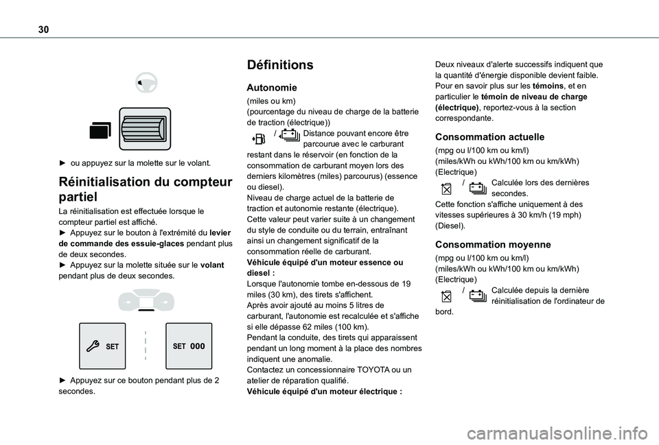 TOYOTA PROACE CITY EV 2021  Notices Demploi (in French) 30
 
  
 
► ou appuyez sur la molette sur le volant.
Réinitialisation du compteur 
partiel
La réinitialisation est effectuée lorsque le compteur partiel est affiché.► Appuyez sur le bouton à 