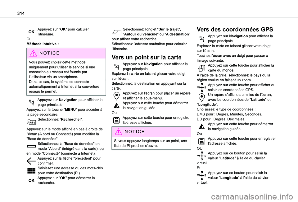 TOYOTA PROACE CITY EV 2021 Notices Demploi (in French) 314
Appuyez sur "OK" pour calculer l'itinéraire.OuMéthode intuitive :
NOTIC E
Vous pouvez choisir cette méthode uniquement pour utiliser le service si une connexion au réseau est fourn TOYOTA PROACE CITY EV 2021 Notices Demploi (in French) 314
Appuyez sur "OK" pour calculer l'itinéraire.OuMéthode intuitive :
NOTIC E
Vous pouvez choisir cette méthode uniquement pour utiliser le service si une connexion au réseau est fourn
