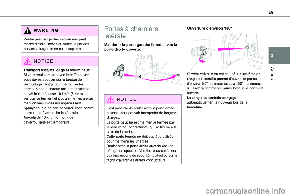 TOYOTA PROACE CITY EV 2021 Notices Demploi (in French) 49
Accès
2
WARNI NG
Rouler avec les portes verrouillées peut rendre difficile l'accès au véhicule par des services d'urgence en cas d'urgence.
NOTIC E
Transport d'objets longs et v TOYOTA PROACE CITY EV 2021 Notices Demploi (in French) 49
Accès
2
WARNI NG
Rouler avec les portes verrouillées peut rendre difficile l'accès au véhicule par des services d'urgence en cas d'urgence.
NOTIC E
Transport d'objets longs et v
