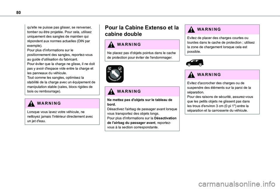 TOYOTA PROACE CITY EV 2021  Notices Demploi (in French) 80
qu'elle ne puisse pas glisser, se renverser, tomber ou être projetée. Pour cela, utilisez uniquement des sangles de maintien qui répondent aux normes actuelles (DIN par exemple).Pour plus d&