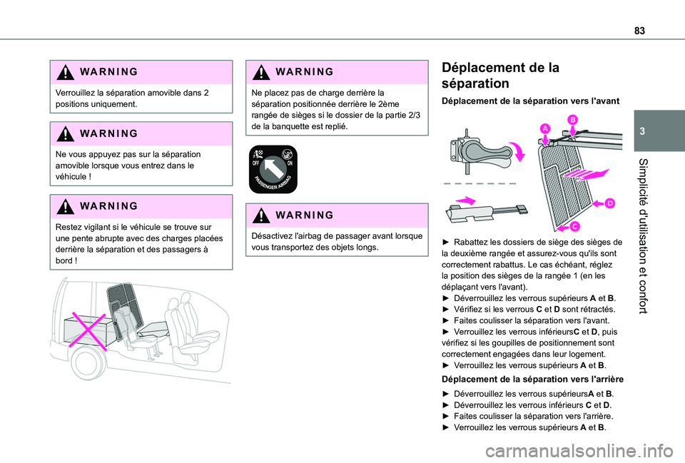 TOYOTA PROACE CITY EV 2021 Notices Demploi (in French) 83
Simplicité d'utilisation et confort
3
WARNI NG
Verrouillez la séparation amovible dans 2 positions uniquement.
WARNI NG
Ne vous appuyez pas sur la séparation amovible lorsque vous entrez dan TOYOTA PROACE CITY EV 2021 Notices Demploi (in French) 83
Simplicité d'utilisation et confort
3
WARNI NG
Verrouillez la séparation amovible dans 2 positions uniquement.
WARNI NG
Ne vous appuyez pas sur la séparation amovible lorsque vous entrez dan