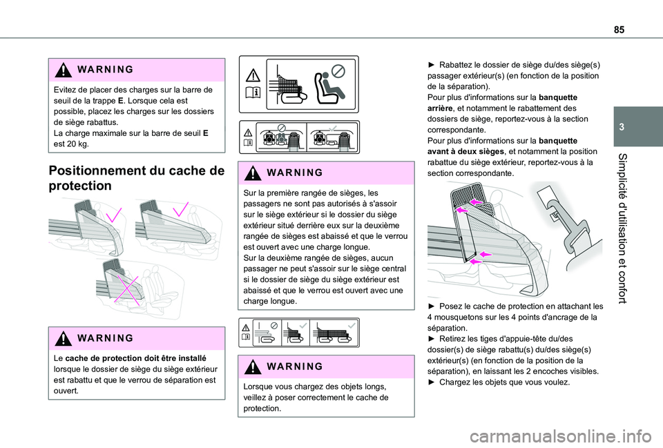 TOYOTA PROACE CITY EV 2021 Notices Demploi (in French) 85
Simplicité d'utilisation et confort
3
WARNI NG
Evitez de placer des charges sur la barre de seuil de la trappe E. Lorsque cela est possible, placez les charges sur les dossiers de siège rabat TOYOTA PROACE CITY EV 2021 Notices Demploi (in French) 85
Simplicité d'utilisation et confort
3
WARNI NG
Evitez de placer des charges sur la barre de seuil de la trappe E. Lorsque cela est possible, placez les charges sur les dossiers de siège rabat