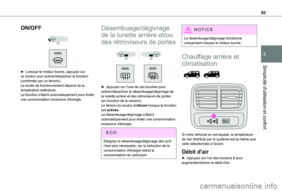 TOYOTA PROACE CITY EV 2021  Notices Demploi (in French) 93
Simplicité d'utilisation et confort
3
ON/OFF 
  
 
► Lorsque le moteur tourne, appuyez sur ce bouton pour activer/désactiver la fonction (confirmée par un témoin).La durée de fonctionnem
