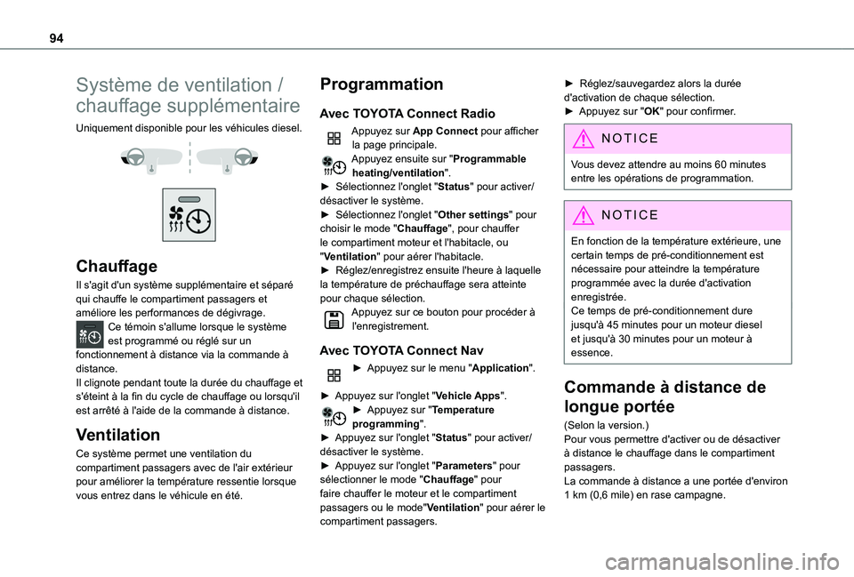 TOYOTA PROACE CITY EV 2021  Notices Demploi (in French) 94
Système de ventilation / 
chauffage supplémentaire
Uniquement disponible pour les véhicules diesel. 
  
 
Chauffage
Il s'agit d'un système supplémentaire et séparé qui chauffe le com