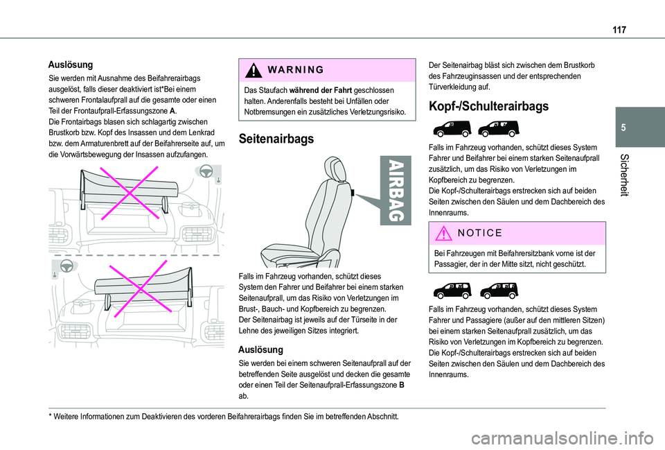 TOYOTA PROACE CITY EV 2021 Betriebsanleitungen (in German) 11 7
Sicherheit
5
Auslösung
Sie werden mit Ausnahme des Beifahrerairbags ausgelöst, falls dieser deaktiviert ist*Bei einem schweren Frontalaufprall auf die gesamte oder einen Teil der Frontaufprall- TOYOTA PROACE CITY EV 2021 Betriebsanleitungen (in German) 11 7
Sicherheit
5
Auslösung
Sie werden mit Ausnahme des Beifahrerairbags ausgelöst, falls dieser deaktiviert ist*Bei einem schweren Frontalaufprall auf die gesamte oder einen Teil der Frontaufprall-