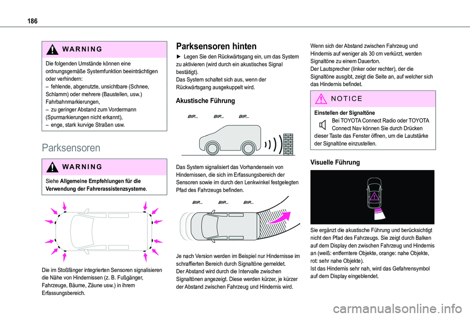 TOYOTA PROACE CITY EV 2021  Betriebsanleitungen (in German) 186
WARNI NG
Die folgenden Umstände können eine ordnungsgemäße Systemfunktion beeinträchtigen oder verhindern:– fehlende, abgenutzte, unsichtbare (Schnee, Schlamm) oder mehrere (Baustellen, usw
