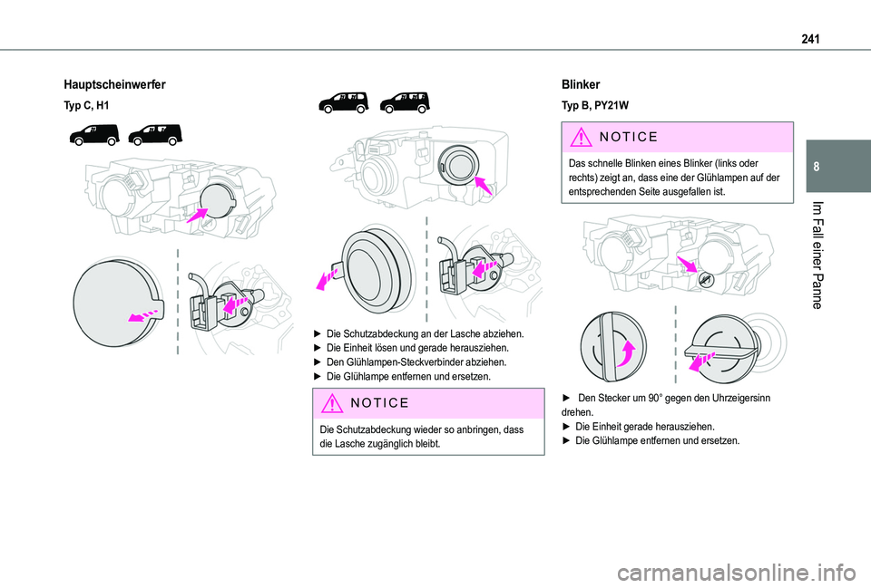 TOYOTA PROACE CITY EV 2021  Betriebsanleitungen (in German) 241
Im Fall einer Panne
8
Hauptscheinwerfer
Typ C, H1 
  
 
 
  
 
► Die Schutzabdeckung an der Lasche abziehen.► Die Einheit lösen und gerade herausziehen.► Den Glühlampen-Steckverbinder abzi
