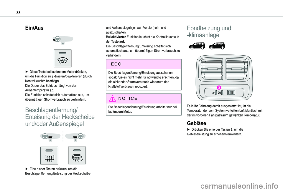 TOYOTA PROACE CITY EV 2021 Betriebsanleitungen (in German) 88
Ein/Aus
► Diese Taste bei laufendem Motor drücken, um die Funktion zu aktivieren/deaktivieren (durch Kontrollleuchte bestätigt).Die Dauer des Betriebs hängt von der Außentemperatur ab.D TOYOTA PROACE CITY EV 2021 Betriebsanleitungen (in German) 88
Ein/Aus
► Diese Taste bei laufendem Motor drücken, um die Funktion zu aktivieren/deaktivieren (durch Kontrollleuchte bestätigt).Die Dauer des Betriebs hängt von der Außentemperatur ab.D