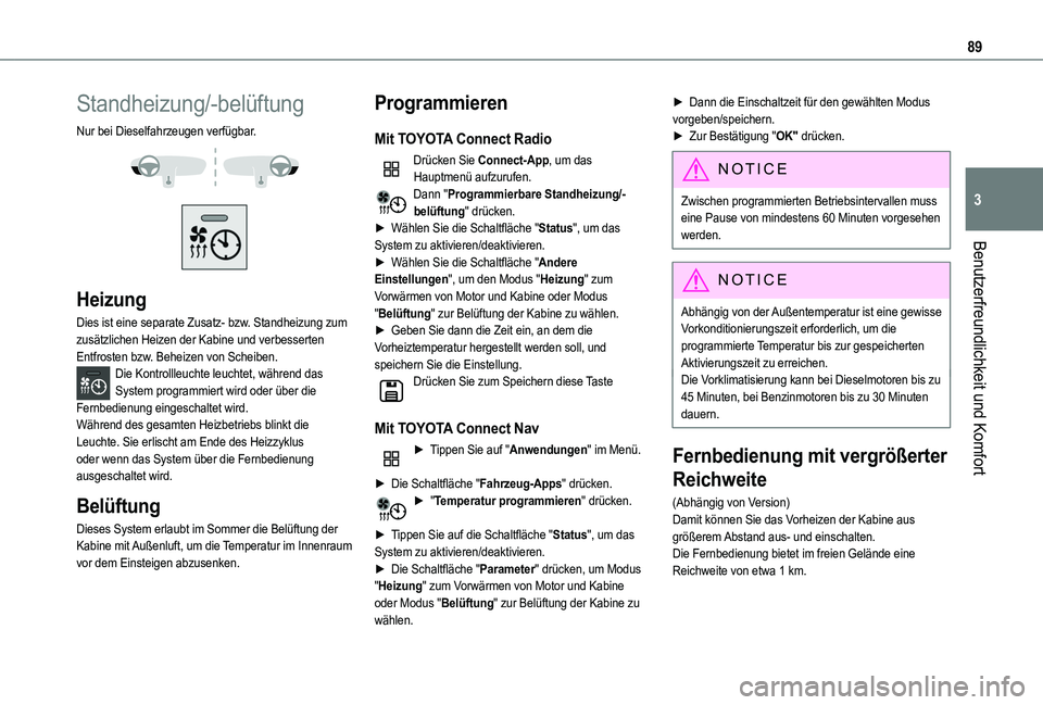 TOYOTA PROACE CITY EV 2021 Betriebsanleitungen (in German) 89
Benutzerfreundlichkeit und Komfort
3
Standheizung/-belüftung
Nur bei Dieselfahrzeugen verfügbar.
Heizung
Dies ist eine separate Zusatz- bzw. Standheizung zum zusätzlichen Heizen der Kabine TOYOTA PROACE CITY EV 2021 Betriebsanleitungen (in German) 89
Benutzerfreundlichkeit und Komfort
3
Standheizung/-belüftung
Nur bei Dieselfahrzeugen verfügbar.
Heizung
Dies ist eine separate Zusatz- bzw. Standheizung zum zusätzlichen Heizen der Kabine
