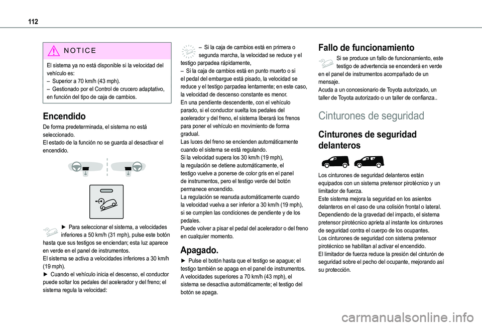 TOYOTA PROACE CITY EV 2021 Manuale de Empleo (in Spanish) 11 2
NOTIC E
El sistema ya no está disponible si la velocidad del vehículo es:– Superior a 70 km/h (43 mph).– Gestionado por el Control de crucero adaptativo, en función del tipo de caja de cam TOYOTA PROACE CITY EV 2021 Manuale de Empleo (in Spanish) 11 2
NOTIC E
El sistema ya no está disponible si la velocidad del vehículo es:– Superior a 70 km/h (43 mph).– Gestionado por el Control de crucero adaptativo, en función del tipo de caja de cam
