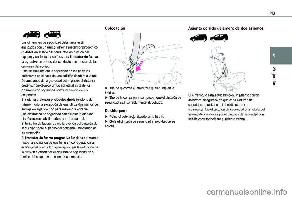 TOYOTA PROACE CITY EV 2021 Manuale de Empleo (in Spanish) 11 3
Seguridad
5
Los cinturones de seguridad delanteros están equipados con un único sistema pretensor pirotécnico (o doble en el lado del conductor, en función del equipo) y un limitador de f TOYOTA PROACE CITY EV 2021 Manuale de Empleo (in Spanish) 11 3
Seguridad
5
Los cinturones de seguridad delanteros están equipados con un único sistema pretensor pirotécnico (o doble en el lado del conductor, en función del equipo) y un limitador de f