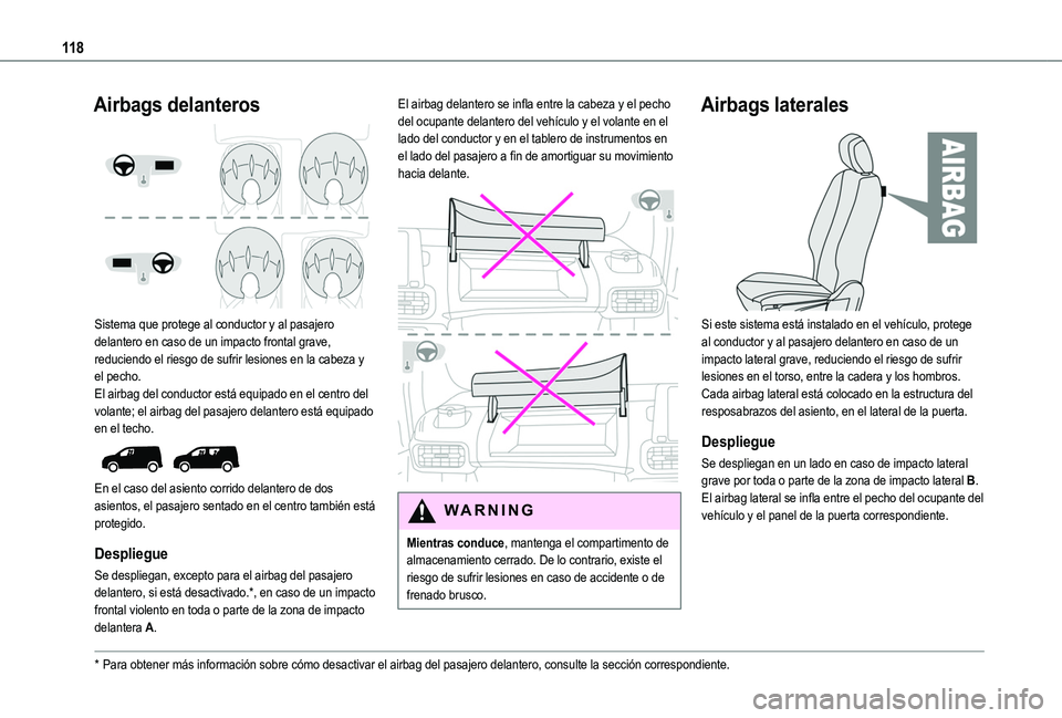 TOYOTA PROACE CITY EV 2021 Manuale de Empleo (in Spanish) 11 8
Airbags delanteros
Sistema que protege al conductor y al pasajero delantero en caso de un impacto frontal grave, reduciendo el riesgo de sufrir lesiones en la cabeza y el pecho.El airbag del c TOYOTA PROACE CITY EV 2021 Manuale de Empleo (in Spanish) 11 8
Airbags delanteros
Sistema que protege al conductor y al pasajero delantero en caso de un impacto frontal grave, reduciendo el riesgo de sufrir lesiones en la cabeza y el pecho.El airbag del c