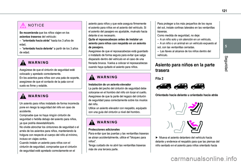 TOYOTA PROACE CITY EV 2021  Manuale de Empleo (in Spanish) 121
Seguridad
5
NOTIC E
Se recomienda que los niños viajen en los asientos traseros del vehículo:– "orientado hacia atrás" hasta los 3 años de edad,– "orientado hacia delante" 