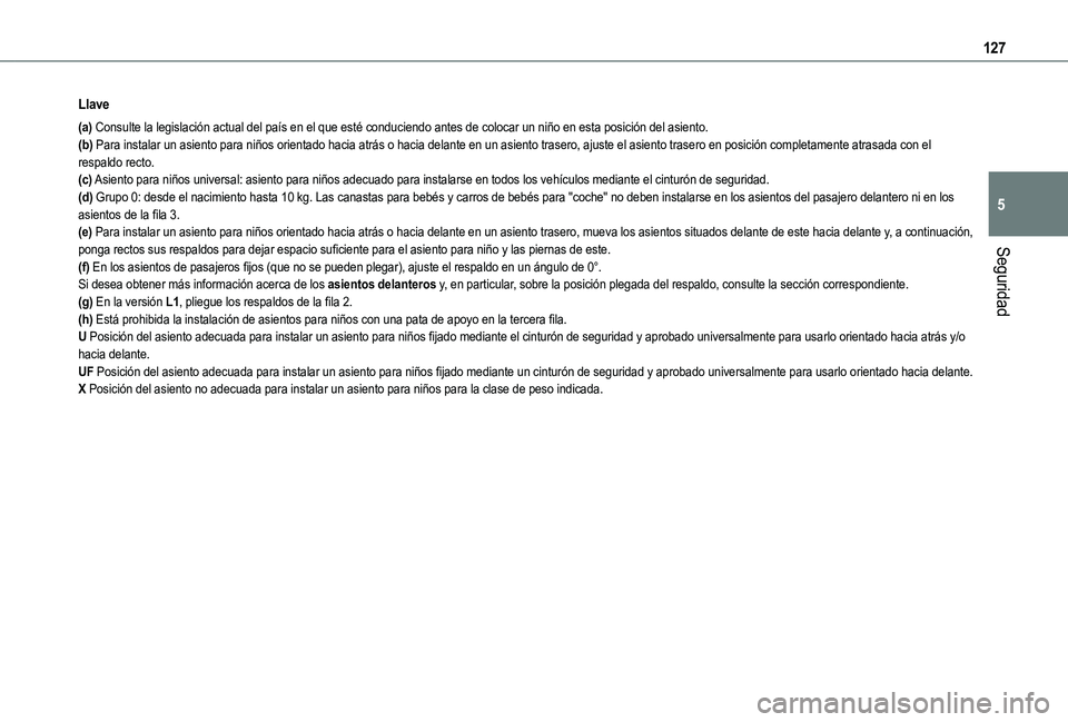 TOYOTA PROACE CITY EV 2021  Manuale de Empleo (in Spanish) 127
Seguridad
5
Llave
(a) Consulte la legislación actual del país en el que esté conduci\
endo antes de colocar un niño en esta posición del asiento.(b) Para instalar un asiento para niños orien