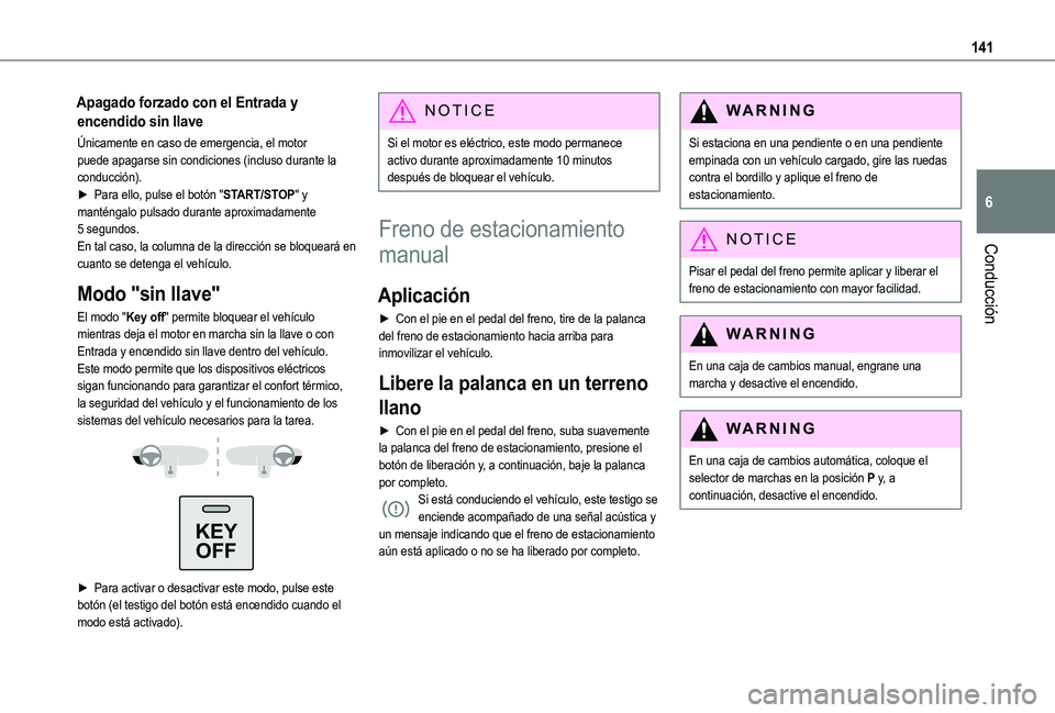 TOYOTA PROACE CITY EV 2021 Manuale de Empleo (in Spanish) 141
Conducción
6
Apagado forzado con el Entrada y
encendido sin llave
Únicamente en caso de emergencia, el motor puede apagarse sin condiciones (incluso durante la conducción).► Para ello, pulse TOYOTA PROACE CITY EV 2021 Manuale de Empleo (in Spanish) 141
Conducción
6
Apagado forzado con el Entrada y
encendido sin llave
Únicamente en caso de emergencia, el motor puede apagarse sin condiciones (incluso durante la conducción).► Para ello, pulse
