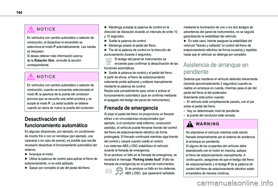 TOYOTA PROACE CITY EV 2021 Manuale de Empleo (in Spanish) 144
NOTIC E
En vehículos con cambio automático o selector de conducción, al desactivar el encendido se selecciona el modo P automáticamente. Las ruedas se bloquean.Si desea obtener más informaci TOYOTA PROACE CITY EV 2021 Manuale de Empleo (in Spanish) 144
NOTIC E
En vehículos con cambio automático o selector de conducción, al desactivar el encendido se selecciona el modo P automáticamente. Las ruedas se bloquean.Si desea obtener más informaci