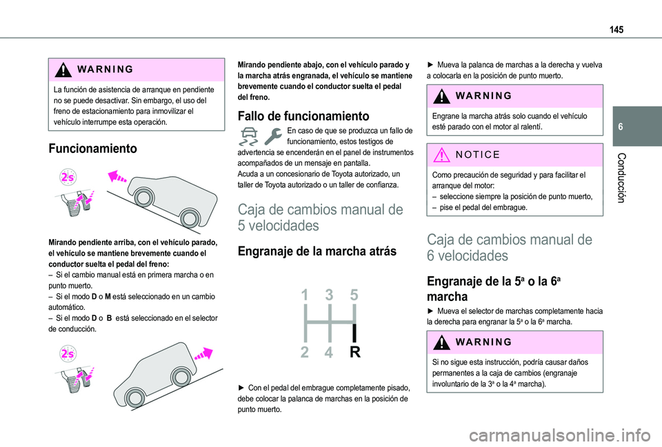 TOYOTA PROACE CITY EV 2021 Manuale de Empleo (in Spanish) 145
Conducción
6
WARNI NG
La función de asistencia de arranque en pendiente no se puede desactivar. Sin embargo, el uso del freno de estacionamiento para inmovilizar el vehículo interrumpe esta ope TOYOTA PROACE CITY EV 2021 Manuale de Empleo (in Spanish) 145
Conducción
6
WARNI NG
La función de asistencia de arranque en pendiente no se puede desactivar. Sin embargo, el uso del freno de estacionamiento para inmovilizar el vehículo interrumpe esta ope